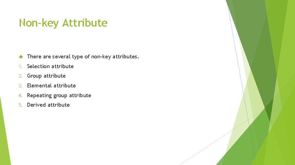 Non-key Attribute There are several type of non-key attributes. 1. Selection attribute 2. Group