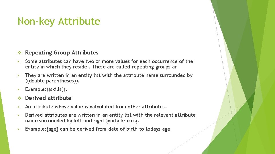 Non-key Attribute v Repeating Group Attributes • Some attributes can have two or more