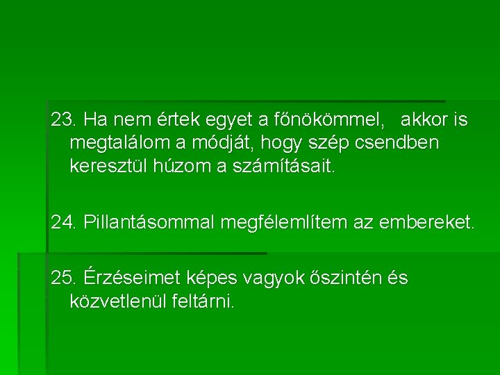 23. Ha nem értek egyet a főnökömmel, akkor is megtalálom a módját, hogy szép