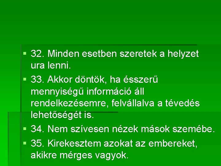 § 32. Minden esetben szeretek a helyzet ura lenni. § 33. Akkor döntök, ha