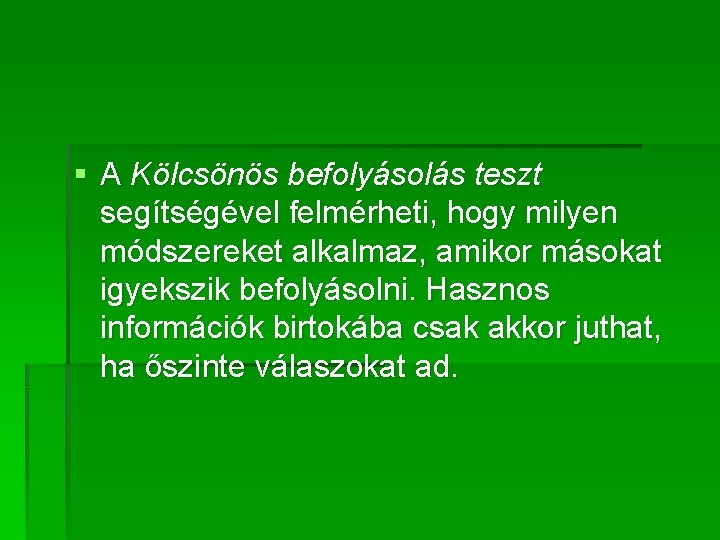 § A Kölcsönös befolyásolás teszt segítségével felmérheti, hogy milyen módszereket alkalmaz, amikor másokat igyekszik