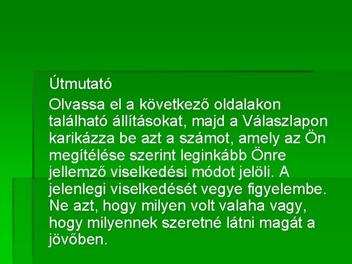 Útmutató Olvassa el a következő oldalakon található állításokat, majd a Válaszlapon karikázza be azt