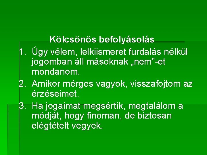 1. 2. 3. Kölcsönös befolyásolás Úgy vélem, lelkiismeret furdalás nélkül jogomban áll másoknak „nem”-et