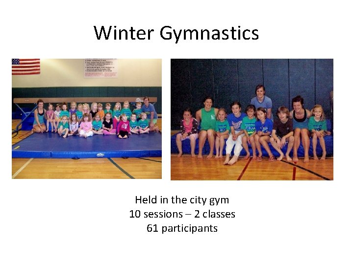 Winter Gymnastics Held in the city gym 10 sessions – 2 classes 61 participants
