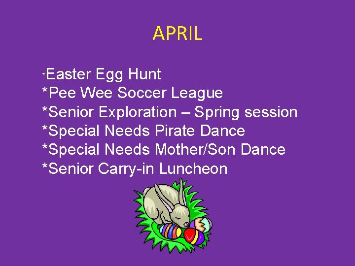 APRIL Easter Egg Hunt *Pee Wee Soccer League *Senior Exploration – Spring session *Special