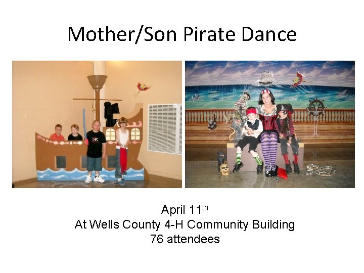 Mother/Son Pirate Dance April 11 th At Wells County 4 -H Community Building 76