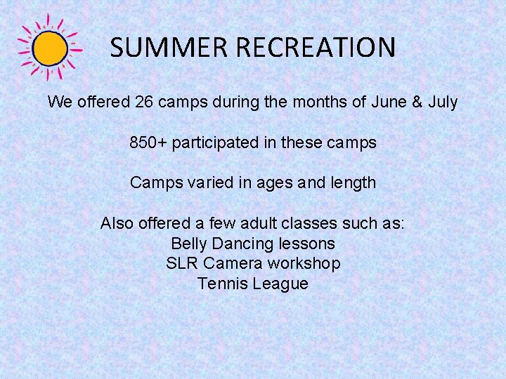 SUMMER RECREATION We offered 26 camps during the months of June & July 850+