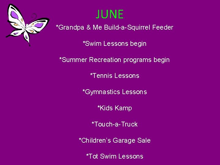 JUNE *Grandpa & Me Build-a-Squirrel Feeder *Swim Lessons begin *Summer Recreation programs begin *Tennis