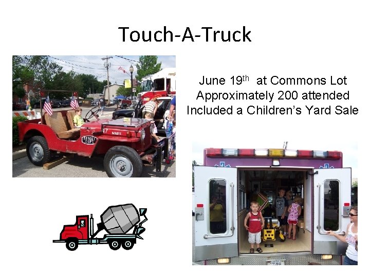 Touch-A-Truck June 19 th at Commons Lot Approximately 200 attended Included a Children’s Yard