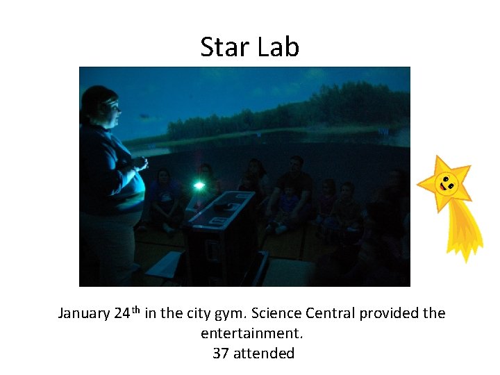 Star Lab January 24 th in the city gym. Science Central provided the entertainment.