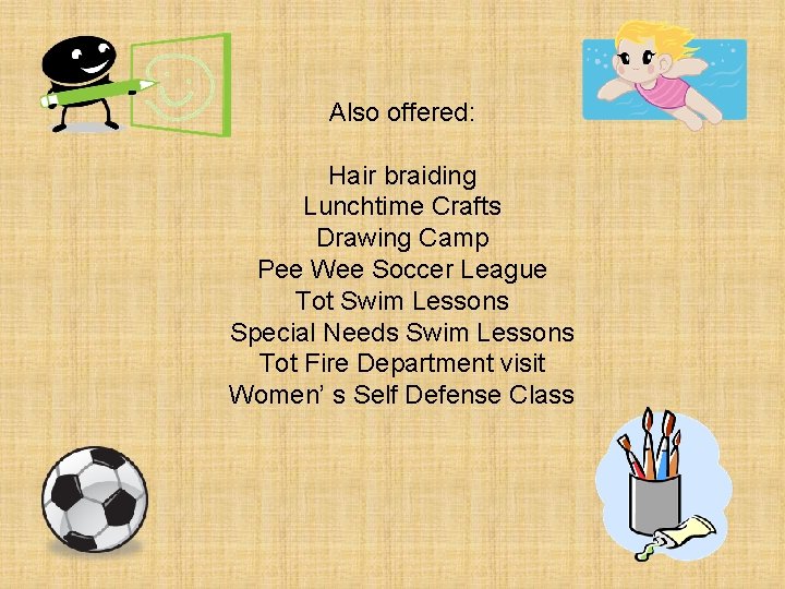 Also offered: Hair braiding Lunchtime Crafts Drawing Camp Pee Wee Soccer League Tot Swim