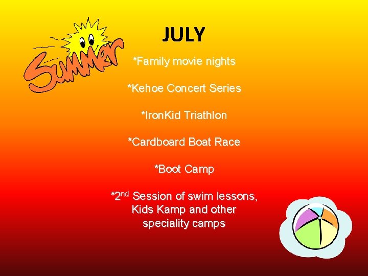 JULY *Family movie nights *Kehoe Concert Series *Iron. Kid Triathlon *Cardboard Boat Race *Boot