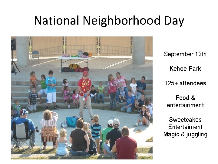 National Neighborhood Day September 12 th Kehoe Park 125+ attendees Food & entertainment Sweetcakes