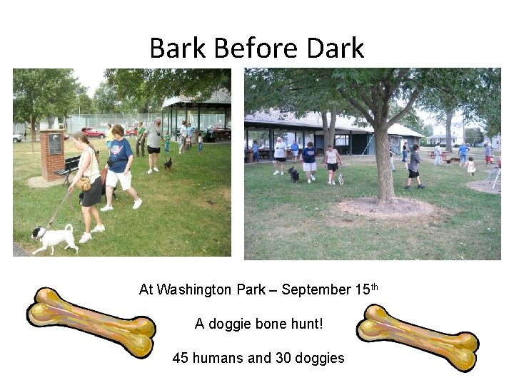 Bark Before Dark At Washington Park – September 15 th A doggie bone hunt!