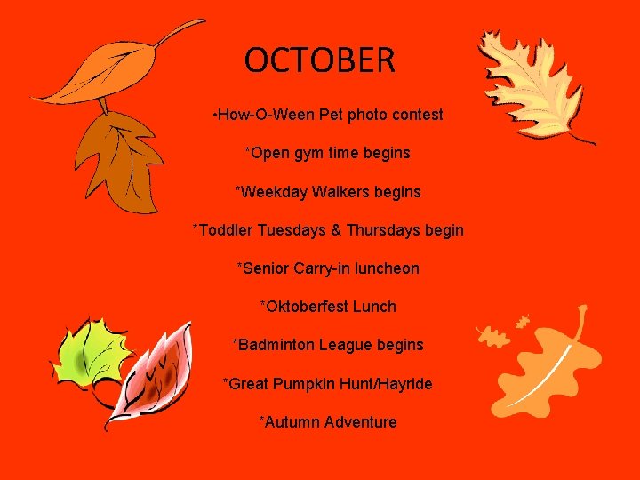 OCTOBER • How-O-Ween Pet photo contest *Open gym time begins *Weekday Walkers begins *Toddler