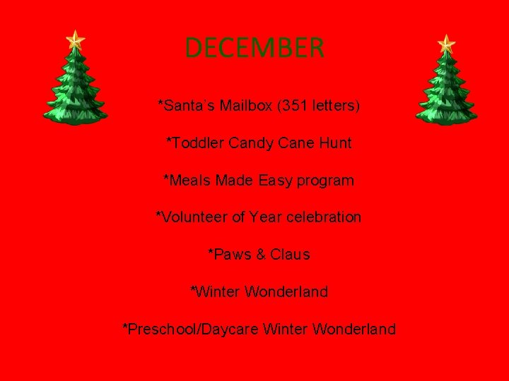 DECEMBER *Santa’s Mailbox (351 letters) *Toddler Candy Cane Hunt *Meals Made Easy program *Volunteer