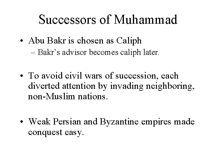 Successors of Muhammad • Abu Bakr is chosen as Caliph – Bakr’s advisor becomes