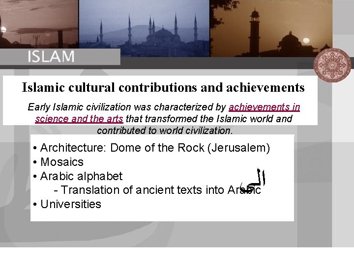 Islamic cultural contributions and achievements Early Islamic civilization was characterized by achievements in science