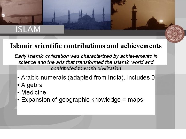 Islamic scientific contributions and achievements Early Islamic civilization was characterized by achievements in science