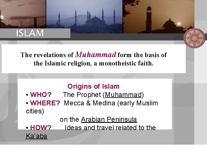 The revelations of Muhammad form the basis of the Islamic religion, a monotheistic faith.