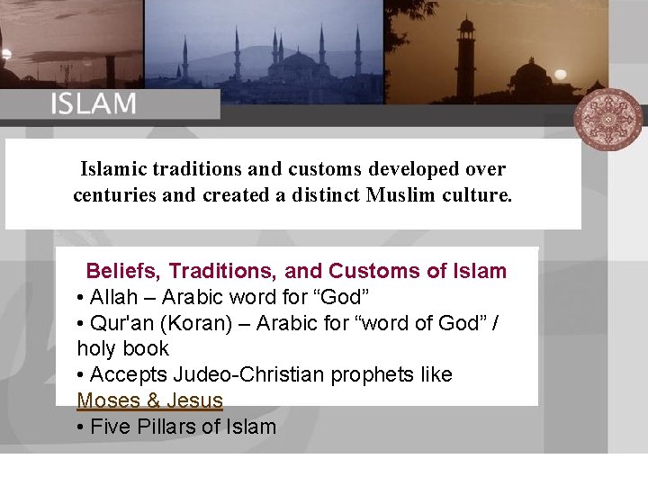 Islamic traditions and customs developed over centuries and created a distinct Muslim culture. Beliefs,