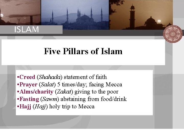 Five Pillars of Islam • Creed (Shahada) statement of faith • Prayer (Salat) 5