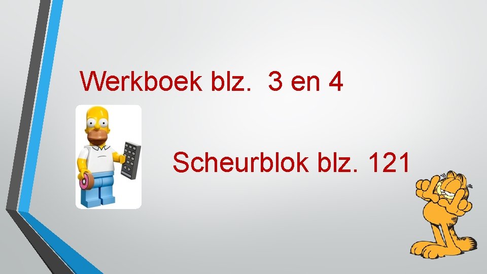 Werkboek blz. 3 en 4 Scheurblok blz. 121 