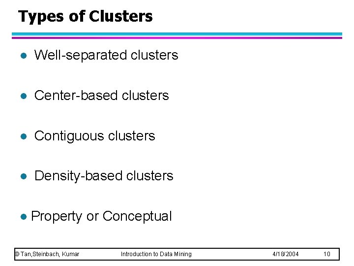 Types of Clusters l Well-separated clusters l Center-based clusters l Contiguous clusters l Density-based