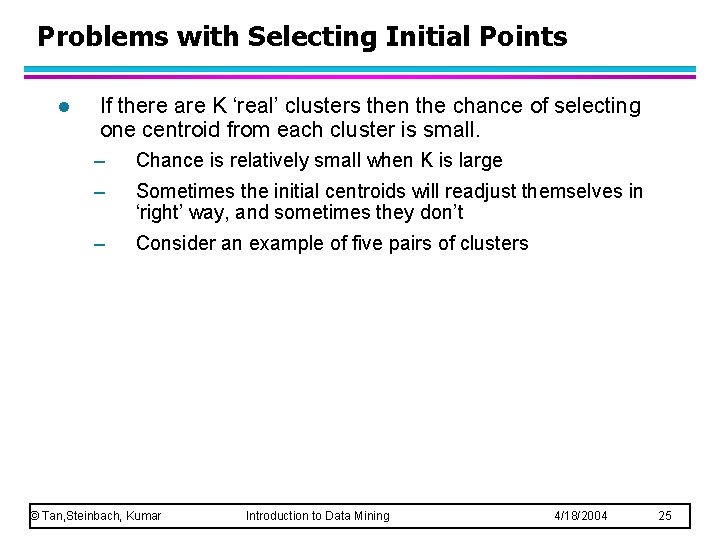 Problems with Selecting Initial Points l If there are K ‘real’ clusters then the