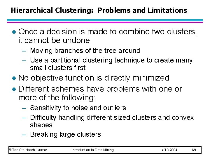 Hierarchical Clustering: Problems and Limitations l Once a decision is made to combine two