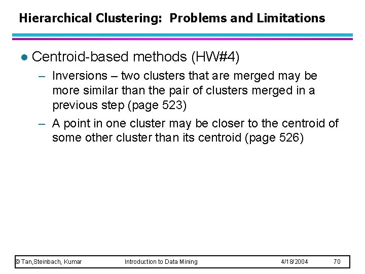 Hierarchical Clustering: Problems and Limitations l Centroid-based methods (HW#4) – Inversions – two clusters