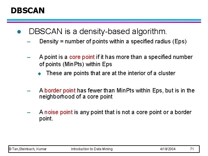 DBSCAN l DBSCAN is a density-based algorithm. – Density = number of points within