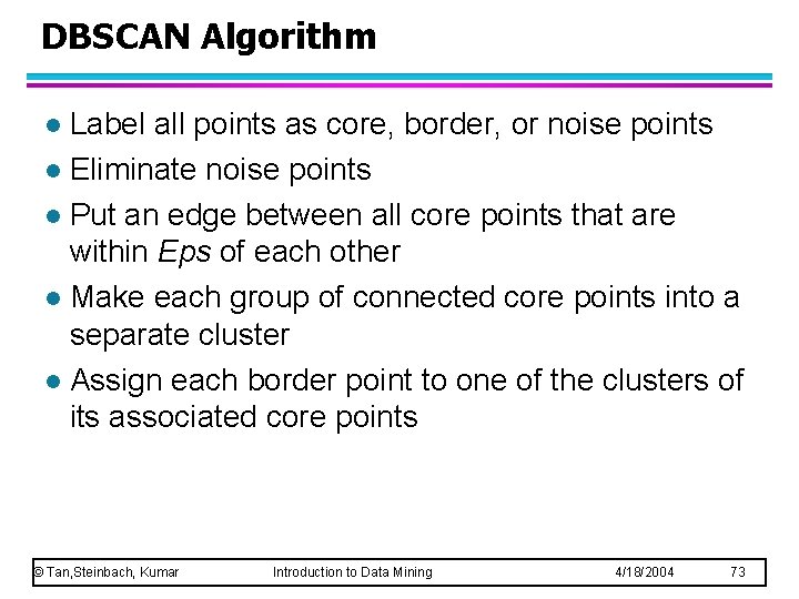 DBSCAN Algorithm Label all points as core, border, or noise points l Eliminate noise