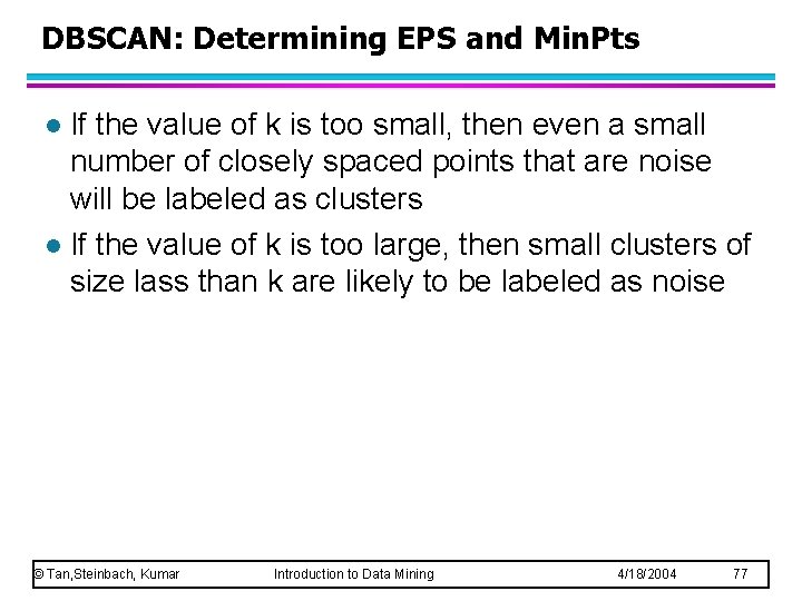 DBSCAN: Determining EPS and Min. Pts If the value of k is too small,