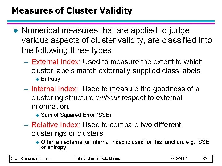 Measures of Cluster Validity l Numerical measures that are applied to judge various aspects