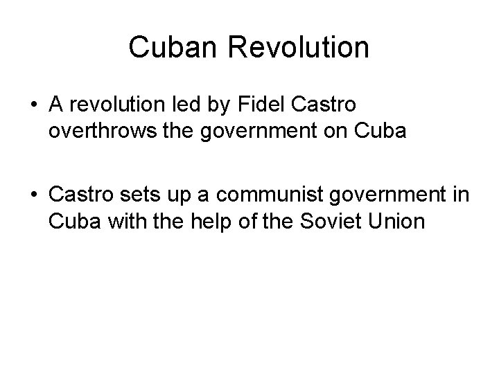 Cuban Revolution • A revolution led by Fidel Castro overthrows the government on Cuba
