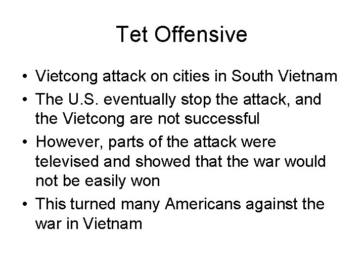 Tet Offensive • Vietcong attack on cities in South Vietnam • The U. S.