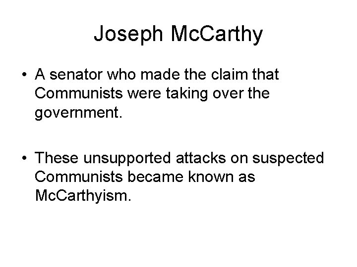 Joseph Mc. Carthy • A senator who made the claim that Communists were taking