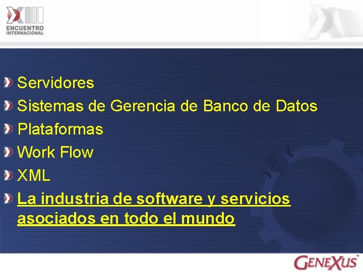 Servidores Sistemas de Gerencia de Banco de Datos Plataformas Work Flow XML La industria