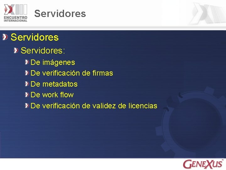 Servidores: De imágenes De verificación de firmas De metadatos De work flow De verificación
