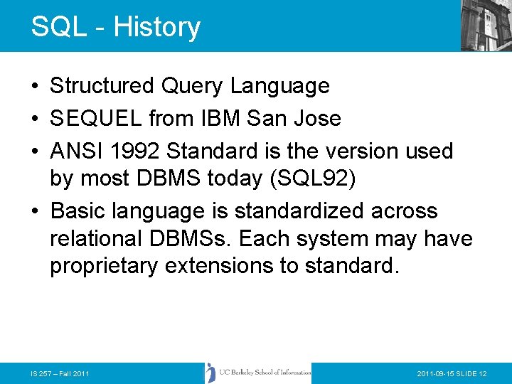 SQL - History • Structured Query Language • SEQUEL from IBM San Jose •