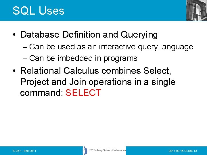 SQL Uses • Database Definition and Querying – Can be used as an interactive