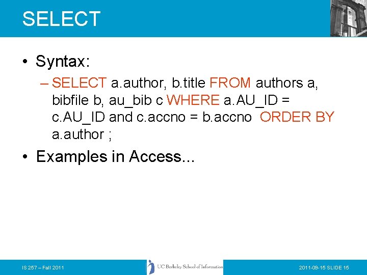 SELECT • Syntax: – SELECT a. author, b. title FROM authors a, bibfile b,