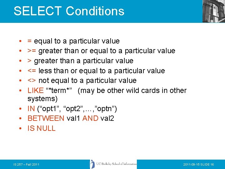 SELECT Conditions • • • = equal to a particular value >= greater than
