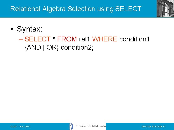 Relational Algebra Selection using SELECT • Syntax: – SELECT * FROM rel 1 WHERE