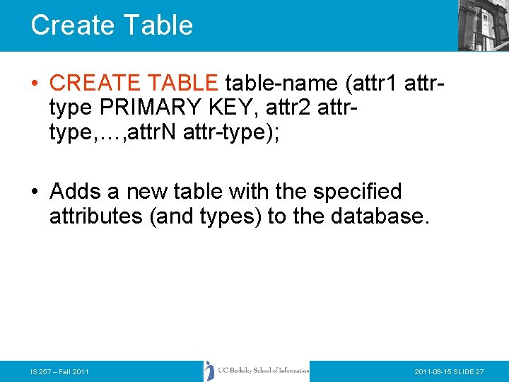 Create Table • CREATE TABLE table-name (attr 1 attrtype PRIMARY KEY, attr 2 attrtype,