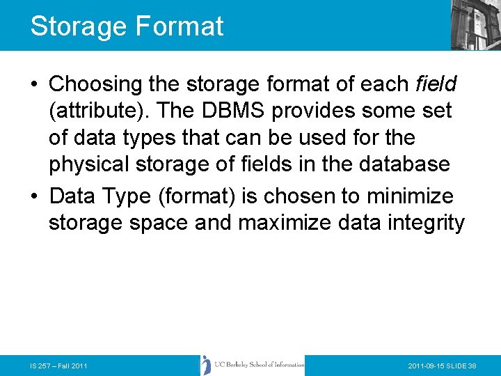 Storage Format • Choosing the storage format of each field (attribute). The DBMS provides