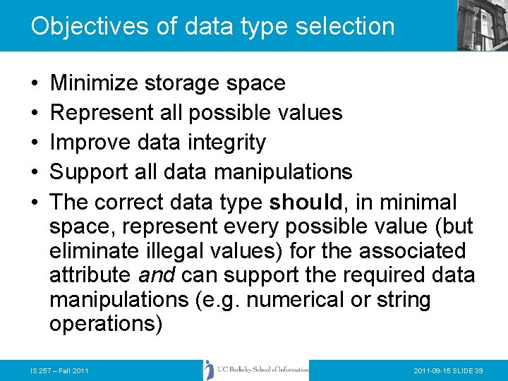 Objectives of data type selection • • • Minimize storage space Represent all possible