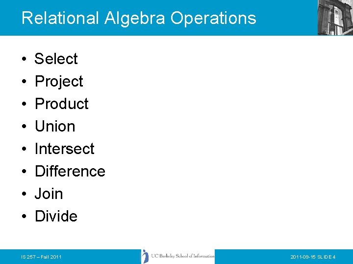 Relational Algebra Operations • • Select Project Product Union Intersect Difference Join Divide IS