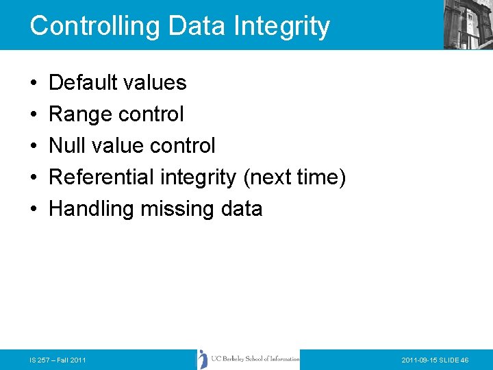 Controlling Data Integrity • • • Default values Range control Null value control Referential